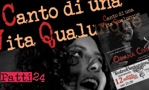 PATTI – “Canto di una Vita Qualunque” di Oriana Civile giovedì 12 maggio chiuderà la terza edizione di “Scenanuda”.