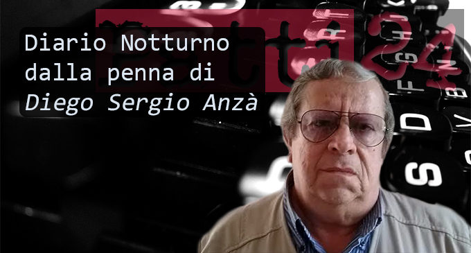 DIARIO NOTTURNO – Vi presentiamo “ Diario Notturno” :  nuova rubrica curata dal giornalista  Diego Sergio Anza’